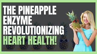 4 Amazing Benefits of Bromelain Prevent Blood Clots & Boost Heart Health with Pineapple Enzyme