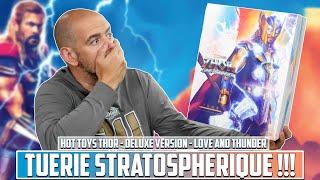 TUERIE STRATOSPHERIQUE  Thor Hot Toys Love And Thunder Deluxe Version