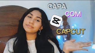 CAPA DE VIDEO COM CAPCUT PELO CELULAR  