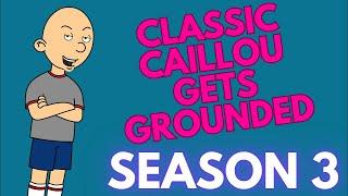 Classic Caillou Gets Grounded Season 3