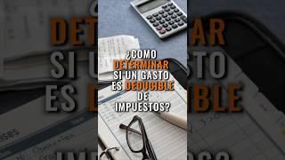 Cómo DETERMINAR si un GASTO es DEDUCIBLE de IMPUESTOS TAXES?