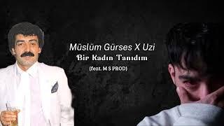 Müslüm Gürses X Uzi - Bir Kadın Tanıdım Feat. M S PROD