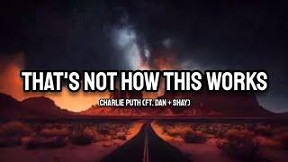 Charlie Puth Ft. Dan + Shay - Thats Not How This Works Lyrics