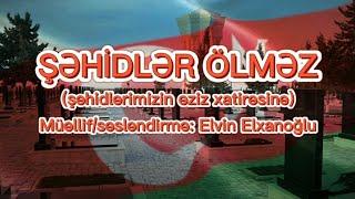 Şəhidlər ölməz şeirişəhidlər haqqında şeirElvin Elxanoğlu