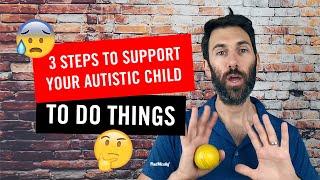 How do I get my child to... 3 Steps to Support Your Autistic Child To Do Things