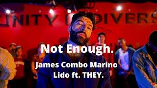 Not Enough.  James Combo Marino  Lido ft. THEY.