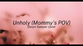 Unholy MOMMYS POV - Sam Smith ft. Kim Petras Devyn Sawyer Cover