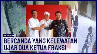 Ribut di Bangli Ini Klarifikasi Dua Ketua Fraksi DPRD Buleleng