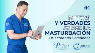 Mitos y verdades de la masturbación #1  Urólogo Dr. Fernando Hernández