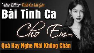 Bài Tình Ca Cho Em – Tình Khúc Phòng Trà Quá Hay Nghe Mãi Không Chán  Tình Ca Sài Gòn Hải Ngoại