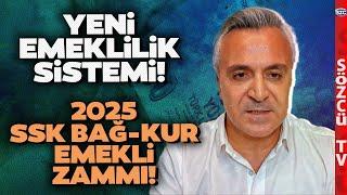 Yeni Emeklilik Sistemi ve 2025 SSK Bağ-Kur Emekli Zammı Özgür Erdursun Kalem Kalem Hesapladı