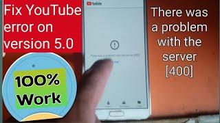 YouTube is not working in 5.0 version YouTube problem with  server 400