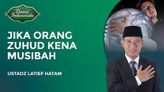 Bagaimana Sikap Orang Zuhud Saat Terkena Musibah  Ustadz Latif Hatam - Damai Indonesiaku