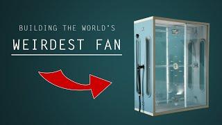 Building the Worlds Weirdest Fan