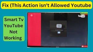 This action isnt allowed youtube Smart Tv