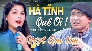 Hà Tĩnh Quê Ơi Tìm Em Câu Ví Sông Lam  Bản Song Ca Ngọt Lịm Tim - A Páo & Bùi Thu Huyền