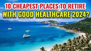 10 Cheapest Places To Retire With Good Healthcare 2024