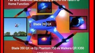 Blade 350 QX.  A Fair and Balanced review. Compare to Walkera QRX 350 and DJi Phantom side by side