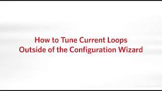 How to Tune Current Loops Outside of the Configuration Wizard