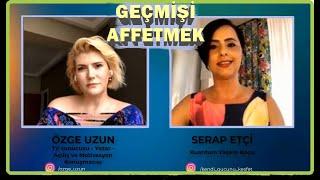 Özge UZUN & Serap ETÇİ ile Geçmişi Affetmek - HOPONOPONO