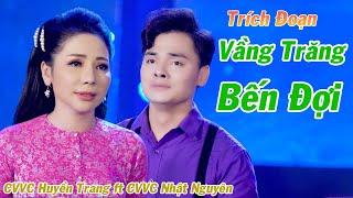 Trích Đoạn Vầng Trăng Bến Đợi ️ CVVC Huyền Trang ft CVVC Nhật Nguyên  Trích Đoạn Mới Nhất 2021