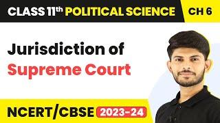 Class 11 Political Science Chapter 6  Jurisdiction of Supreme Court - Judiciary