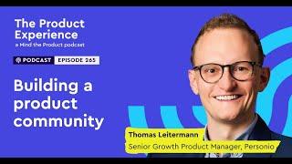 Building a thriving product community - Thomas Leitermann Senior Growth Product Manager Personio