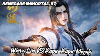 RENEGADE IMMORTAL 97‼️ Wang Lin VS Kupu-Kupu Merah