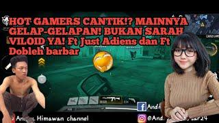 HOT GAMERS CANTIK? MAINNYA GELAP-GELAPAN BUKAN SARAH VILOID YA Ft Just Adiens dan Dobleh barbar