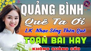 QUẢNG BÌNH QUÊ TA ƠILK Nhạc Sống Thôn Quê Không Quảng CáoTOÀN BÀI HAY NHẤT Ngọt Lịm Tim SởnHếtDaGà