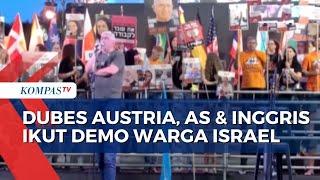 Warga Israel Demo Tuntut Pemerintahnya Hentikan Perang Dubes Austria AS dan Inggris Mendukung