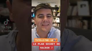 BEST-OF Tutelle FMI - UE  le PLAN SECRET de MACRON ? 