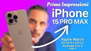 iPhone 15 Pro Max e Nuovi Apple Watch e AirPods Pro USB C  PRIME IMPRESSIONI