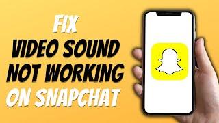 Fix Snapchat Video Sound Not Working Easy Tutorial 2024