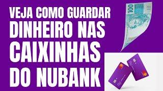 CAIXINHAS DO NUBANK GUARDAR DINHEIRO DE FORMA ORGANIZADA E COM RENDIMENTO