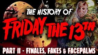THE HISTORY of FRIDAY THE 13 Part II - Finales Fakes & Facepalms.