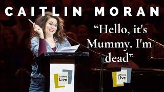 Caitlin Moran “Now I’m Dead Here’s My Letter Of Advice For You