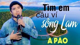 Tìm Em Câu Ví Sông Lam - A Páo - Những khúc Dân ca xứ Nghệ đắm say lòng người