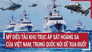 Điểm nóng thế giới Mỹ điều tàu khu trục sát Hoàng Sa của Việt NamTrung Quốc nói sẽ xua đuổi