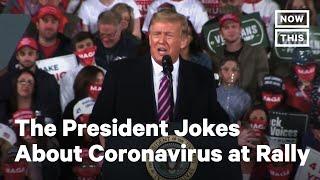 Trump Turns the Coronavirus into a Campaign Rally Joke  NowThis