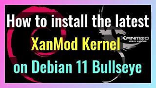How to install the latest XanMod Kernel on Debian 11 Bullseye