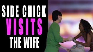 Side Chick Visits The Wife... She Instantly Regrets It.