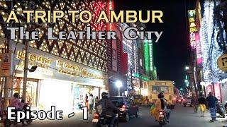 A TRIP TO AMBUR The Leather City of South India EPISODE - 1