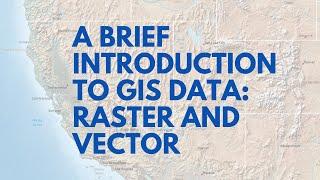 A brief introduction to GIS Data raster and vector