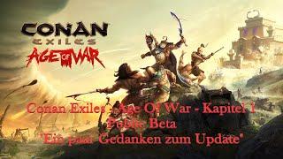 Conan Exiles - Age Of War - Kapitel 1 - Public Beta - Ep. 11 - Ein paar Gedanken zum Update