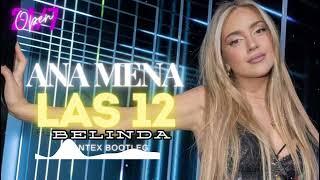 Ana Mena & Belinda - Las 12 Club Mix Dantex Bootleg