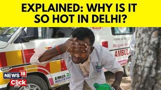 Delhi Heat  Delhi Scorches At 48 Degrees  What Is Causing Heat Wave?  Tips To Stay Safe  N18V