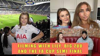 FILMING WITH LILY PHILIPS BIG ZUU & THE FA CUP SEMI FINAL