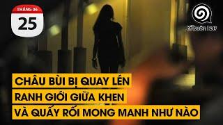 Châu Bùi bị quay lén. Ranh giới giữa khen và quấy rối mong manh như nào  TỔ BUÔN 247 24062024