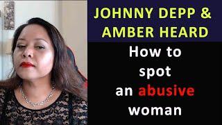 JOHNNY DEPP & AMBER HEARD  HOW TO SPOT AN ABUSIVE WOMAN AND SAVE YOURSELF FROM TRAUMA